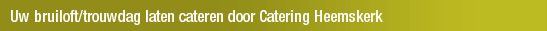 Uw bruiloft/trouwdag laten cateren door Catering Heemskerk